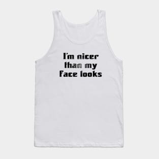 I'm Nicer Than My Face Looks (for light colors) Tank Top